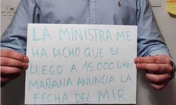 "La ministra me ha dicho que si llego a 15K likes anuncia la fecha del MIR"